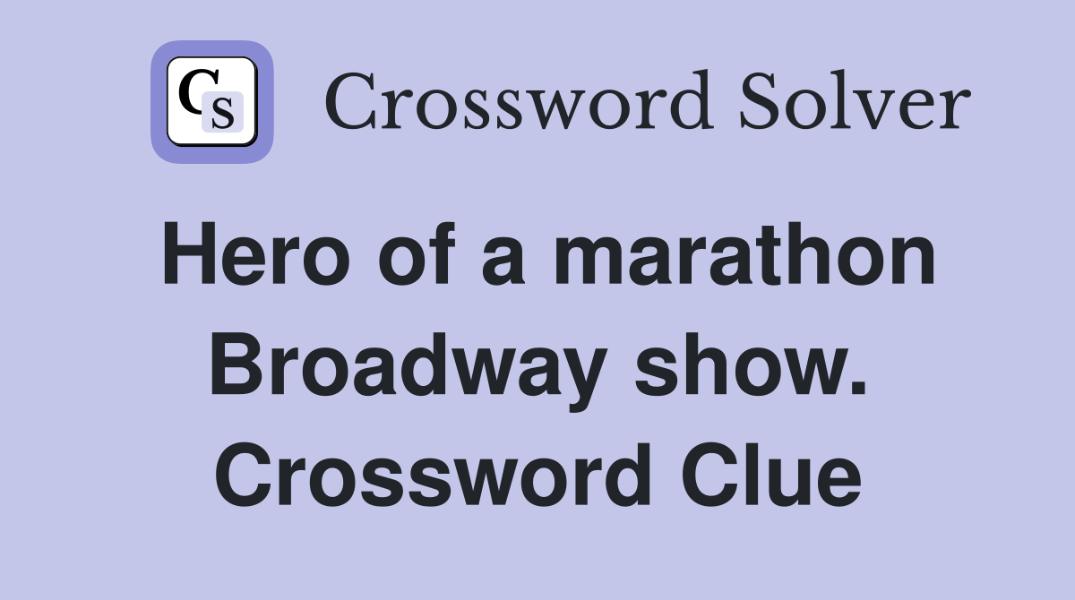 Hero of a marathon Broadway show. Crossword Clue