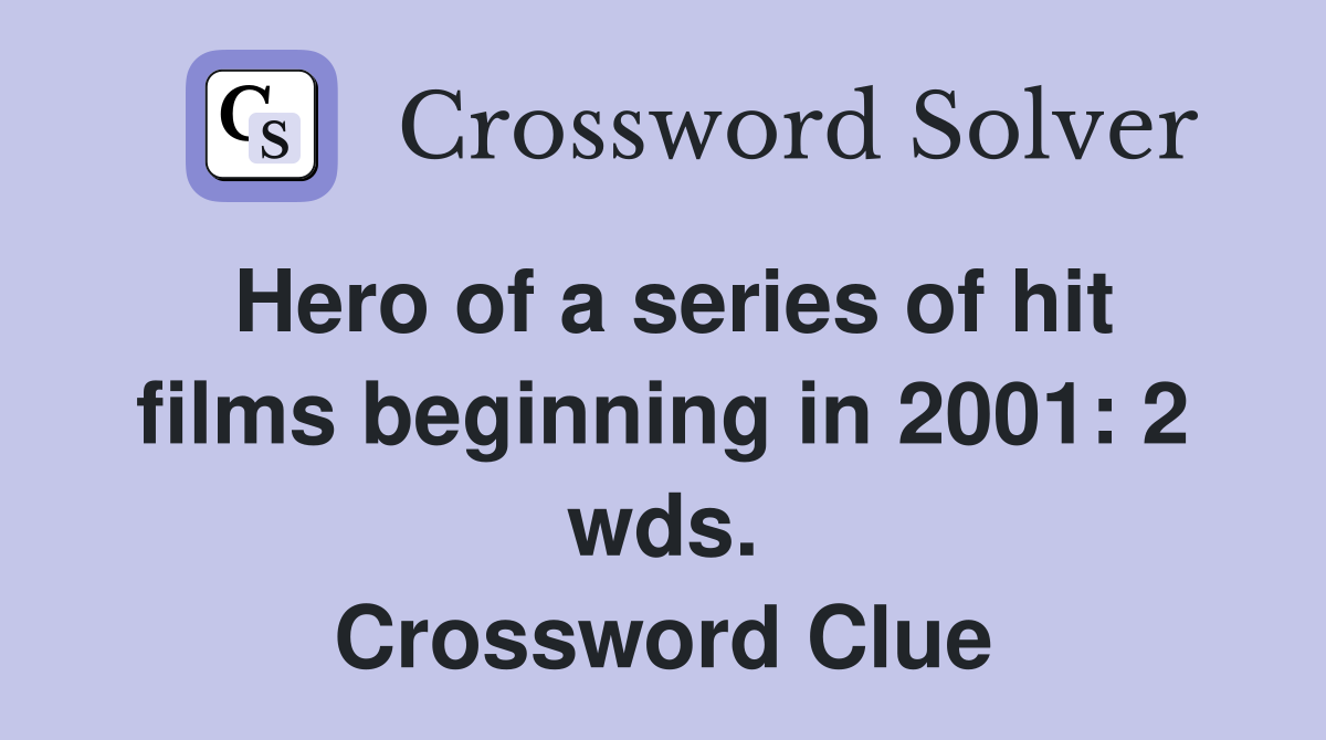 Hero of a series of hit films beginning in 2001: 2 wds. Crossword Clue