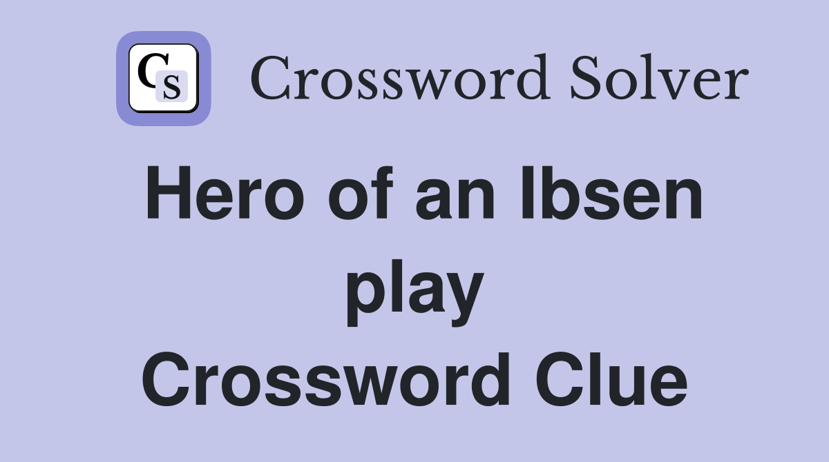 Hero of an Ibsen play Crossword Clue