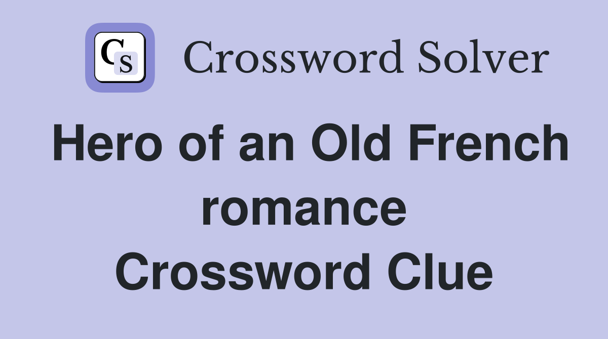 Hero of an Old French romance Crossword Clue