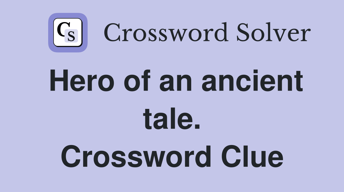 Hero of an ancient tale. Crossword Clue
