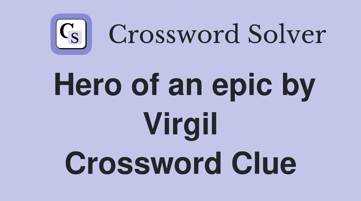 Hero of an epic by Virgil Crossword Clue