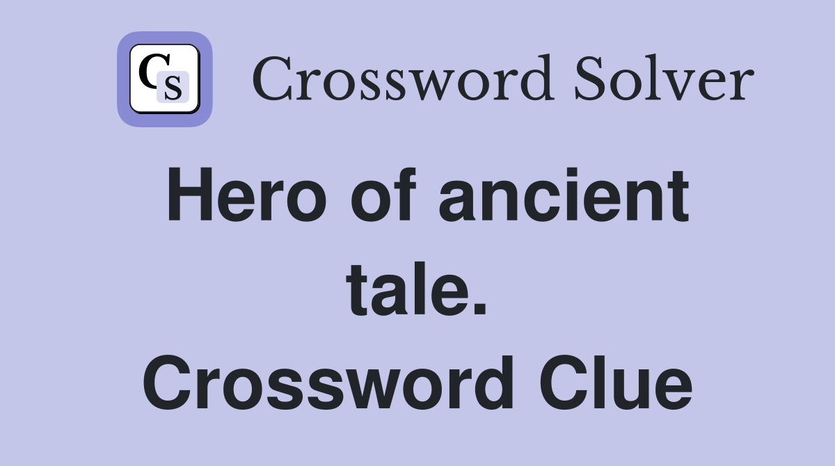 Hero of ancient tale. Crossword Clue
