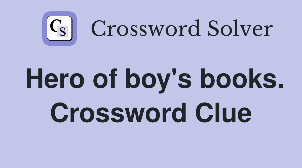 Hero of boy's books. Crossword Clue