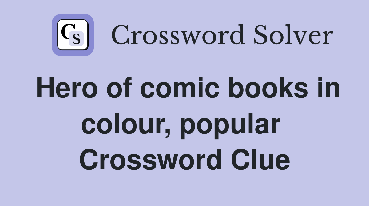 Hero of comic books in colour, popular  Crossword Clue