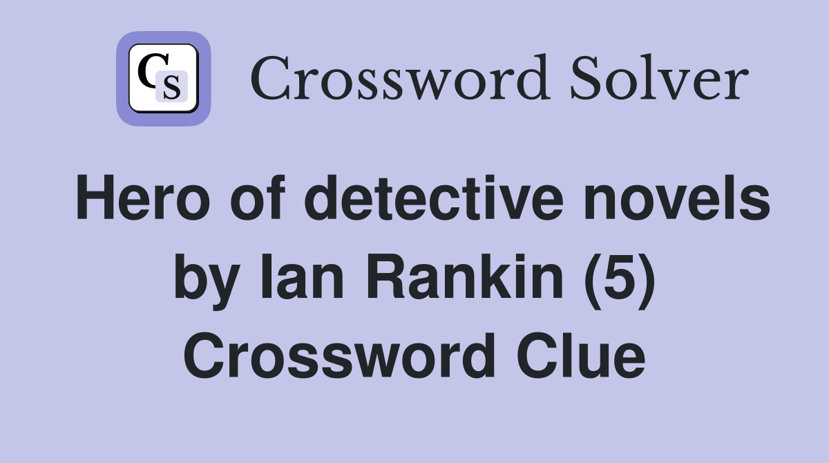 Hero of detective novels by Ian Rankin (5) Crossword Clue
