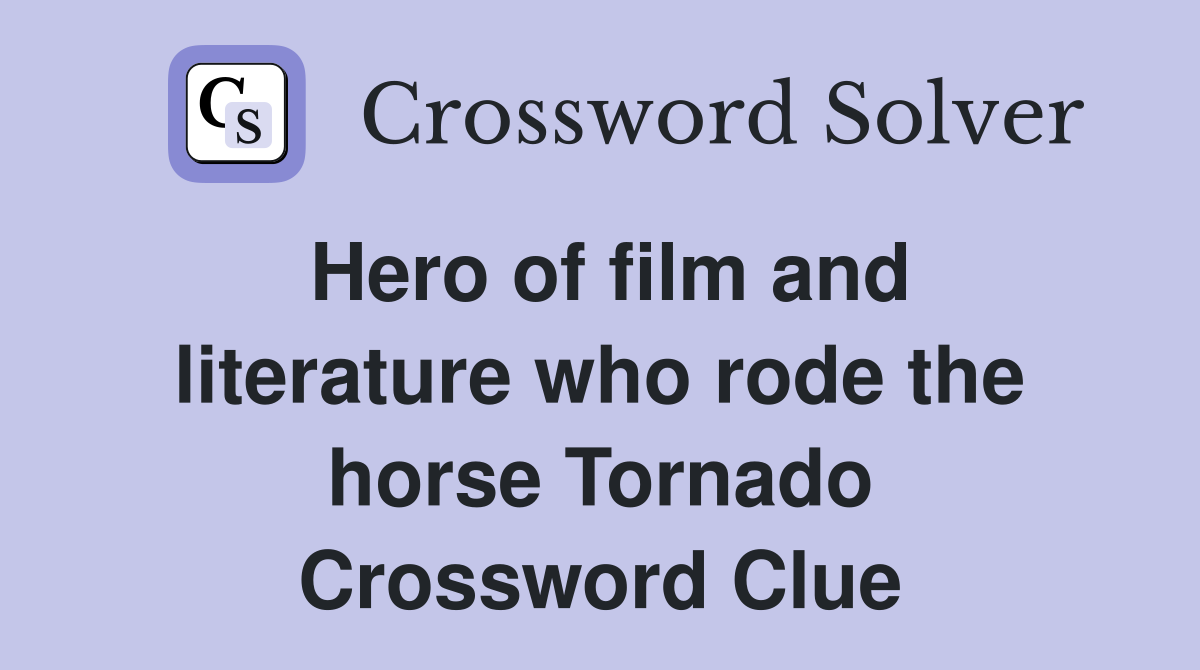 Hero of film and literature who rode the horse Tornado Crossword Clue