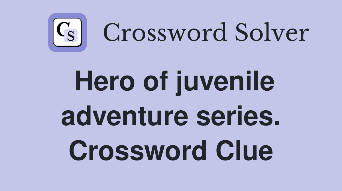 Hero of juvenile adventure series. Crossword Clue