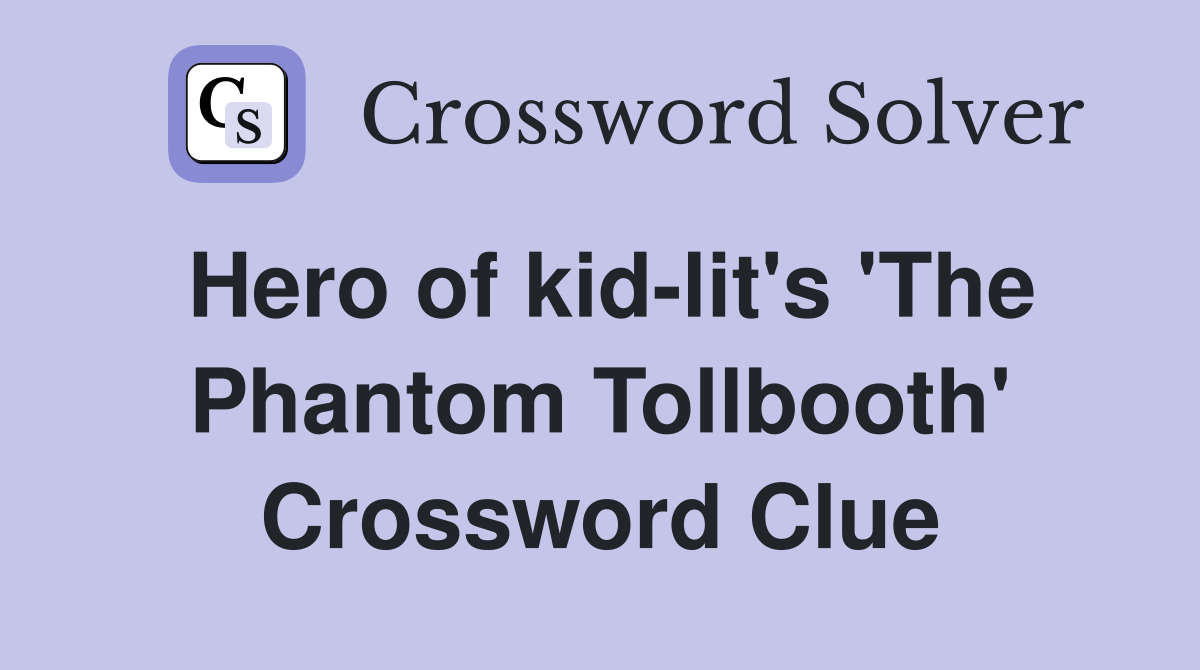 Hero of kid-lit's 'The Phantom Tollbooth' Crossword Clue