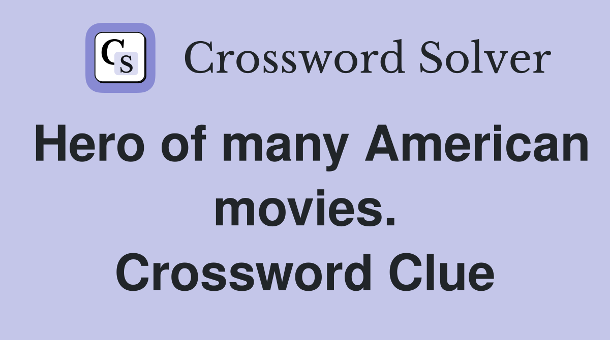 Hero of many American movies. Crossword Clue