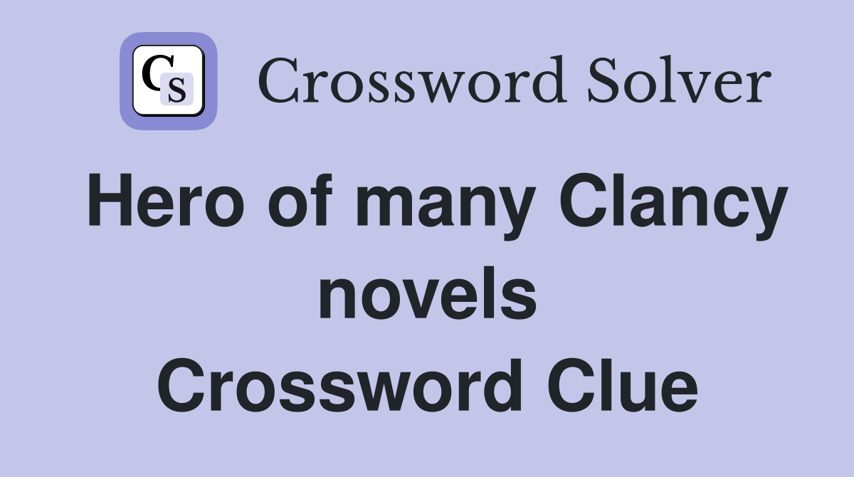 Hero of many Clancy novels Crossword Clue