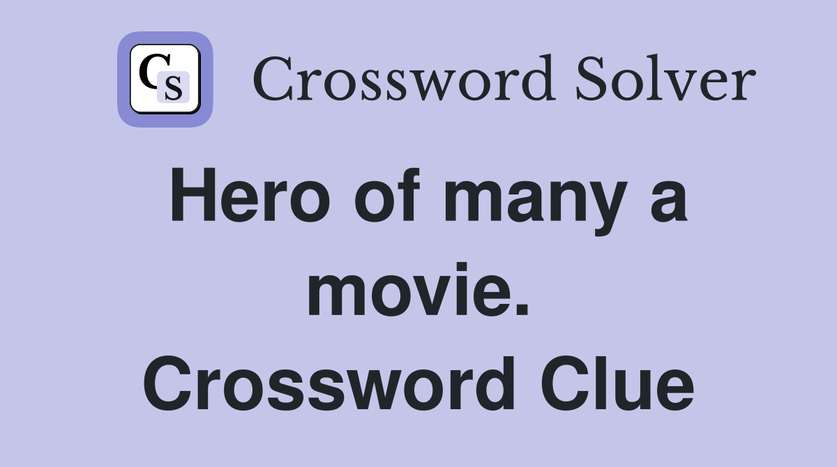 Hero of many a movie. Crossword Clue