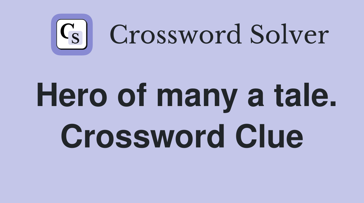 Hero of many a tale. Crossword Clue