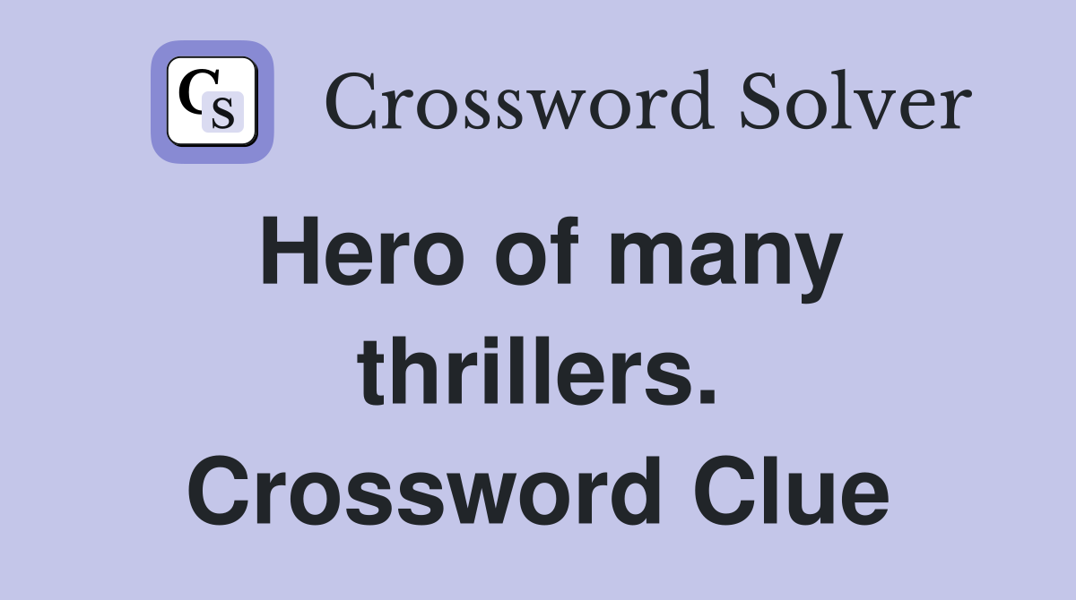 Hero of many thrillers. Crossword Clue