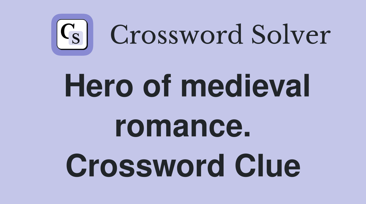 Hero of medieval romance. Crossword Clue