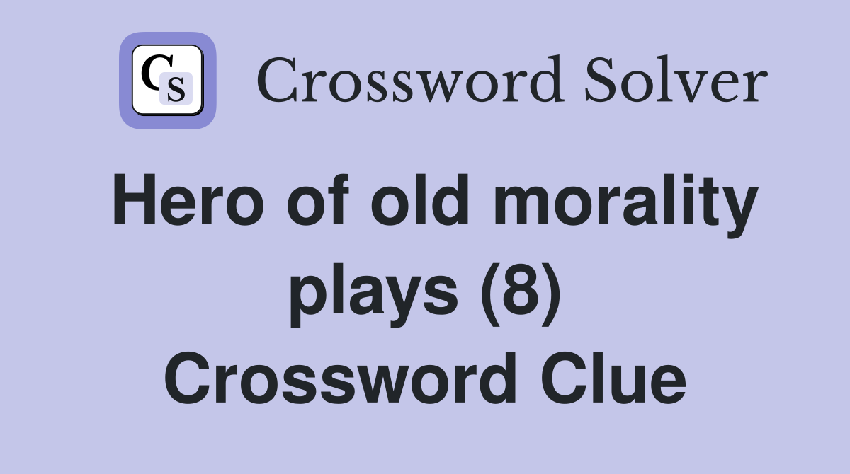 Hero of old morality plays (8) Crossword Clue