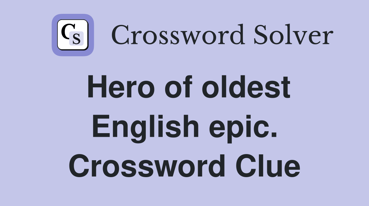 Hero of oldest English epic. Crossword Clue
