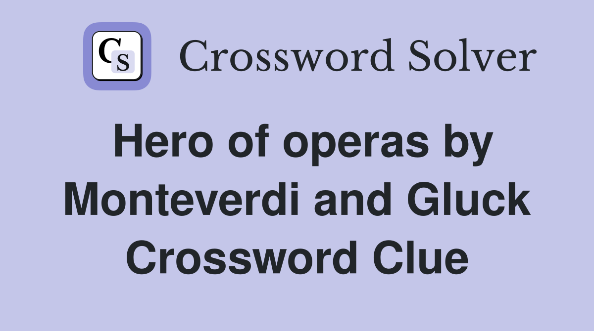 Hero of operas by Monteverdi and Gluck Crossword Clue