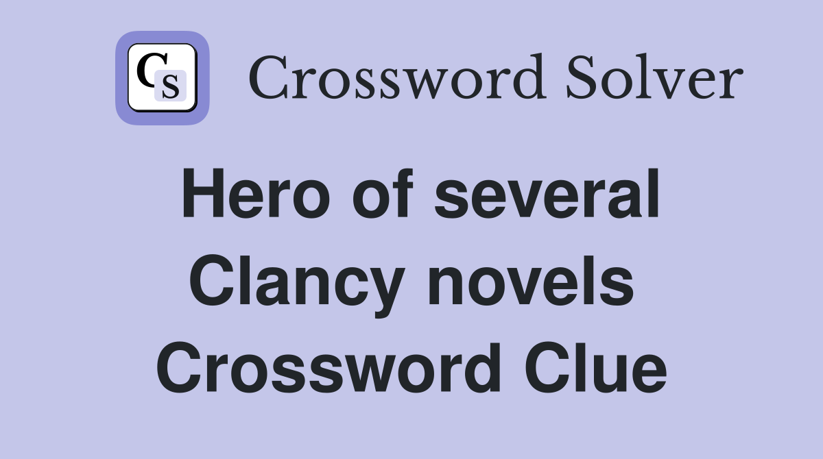 Hero of several Clancy novels Crossword Clue