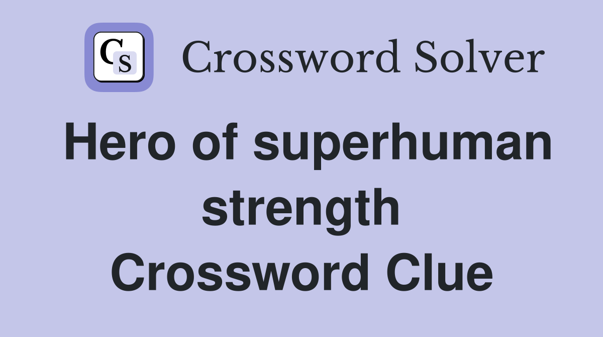 Hero of superhuman strength Crossword Clue
