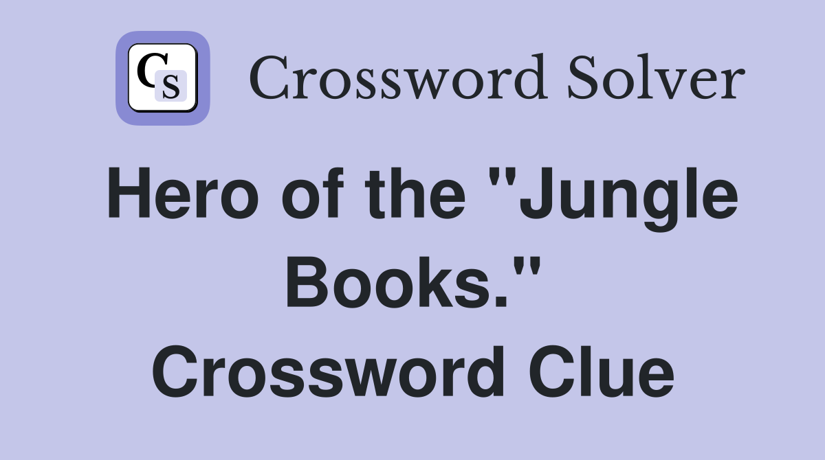 Hero of the "Jungle Books." Crossword Clue