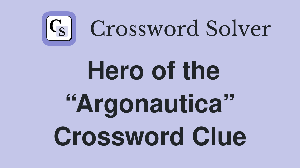 Hero of the “Argonautica” Crossword Clue
