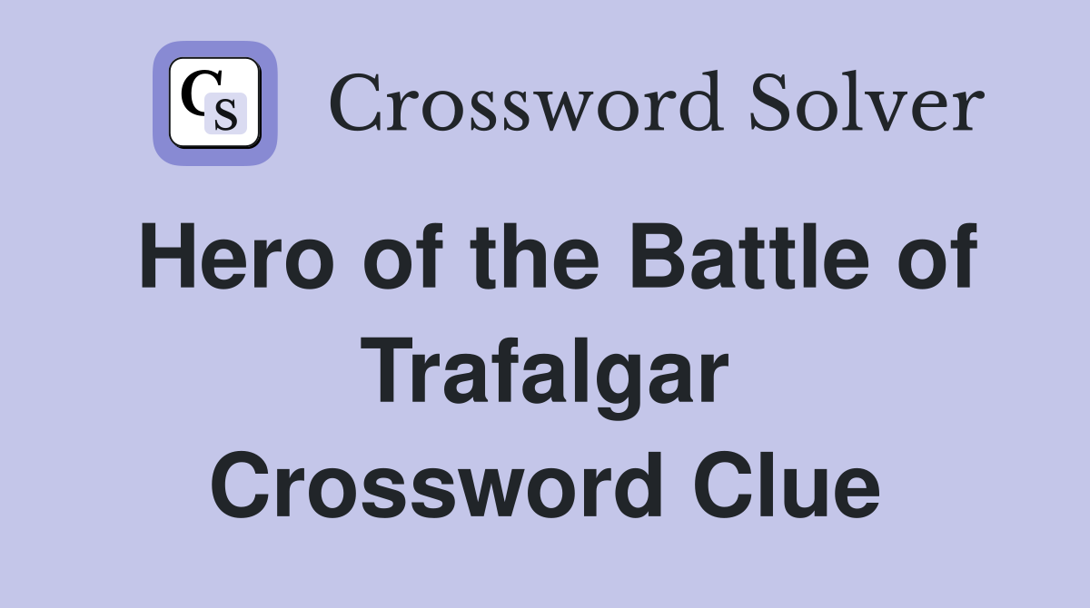Hero of the Battle of Trafalgar Crossword Clue