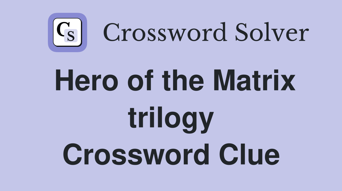 Hero of the Matrix trilogy Crossword Clue