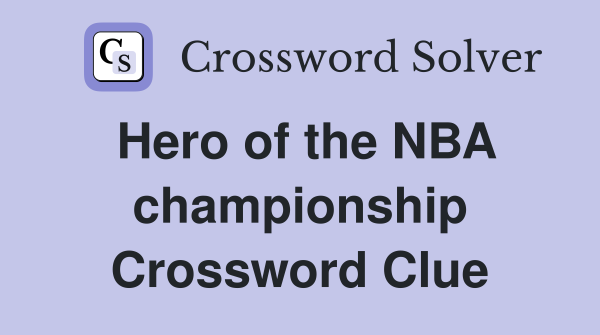 Hero of the NBA championship Crossword Clue