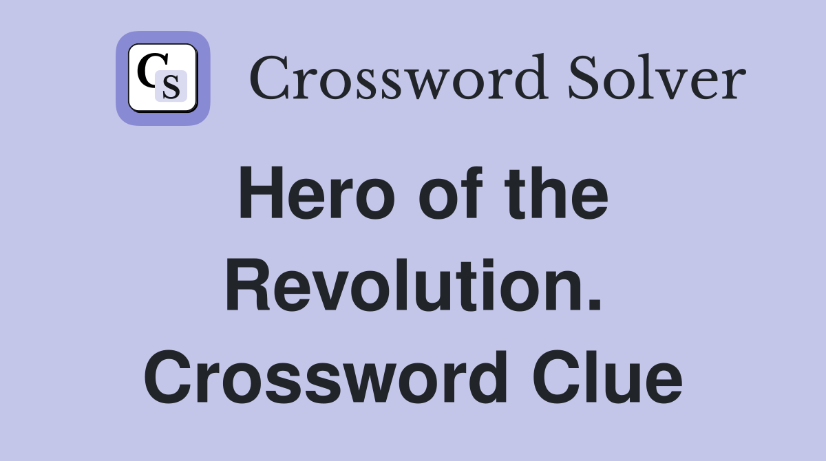 Hero of the Revolution. Crossword Clue
