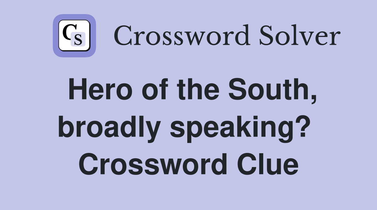 Hero of the South, broadly speaking?  Crossword Clue