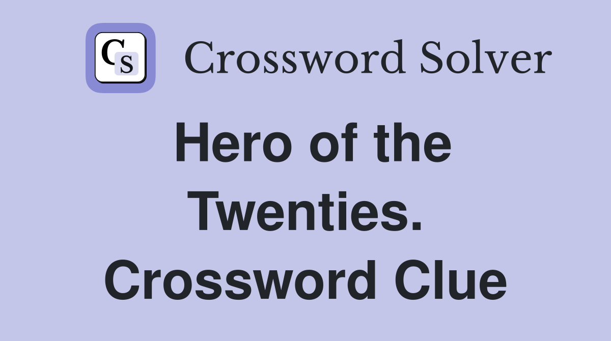 Hero of the Twenties. Crossword Clue