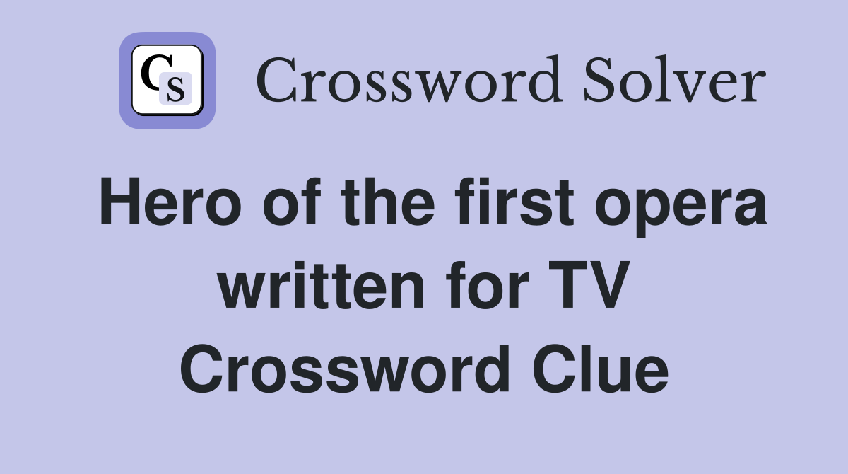 Hero of the first opera written for TV Crossword Clue