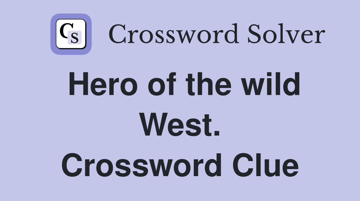 Hero of the wild West. Crossword Clue