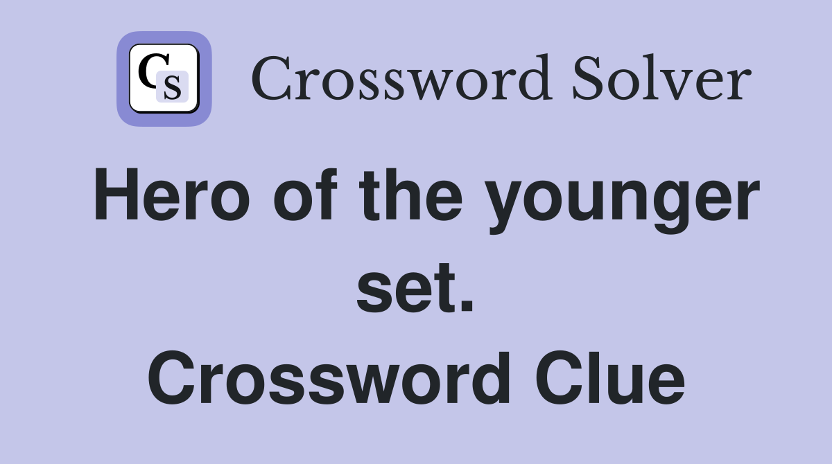 Hero of the younger set. Crossword Clue