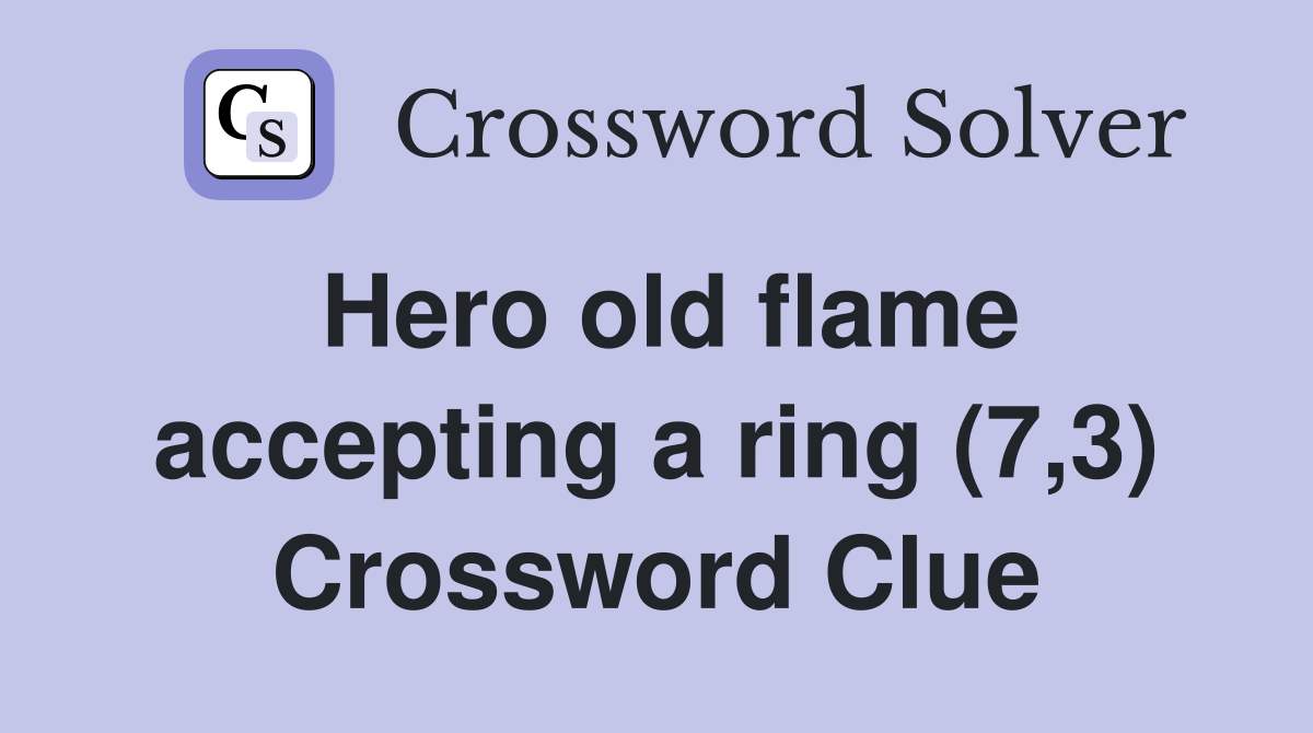 Hero old flame accepting a ring (7,3) Crossword Clue
