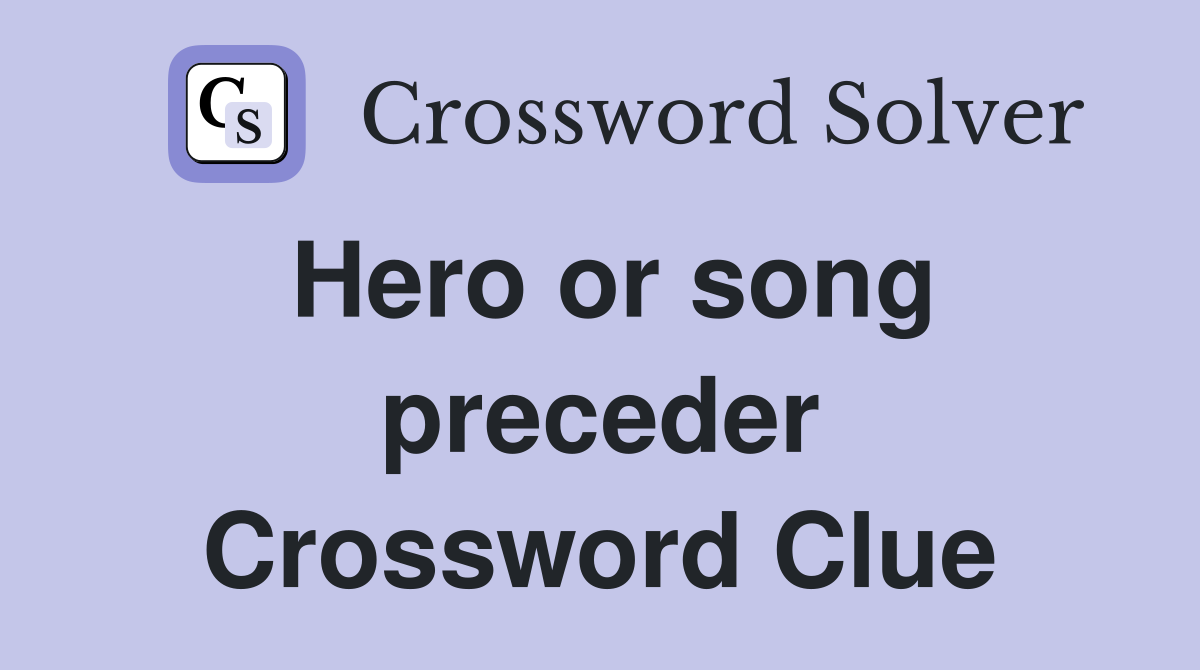 Hero or song preceder Crossword Clue