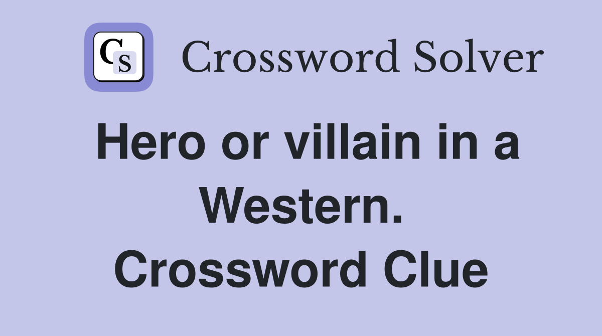 Hero or villain in a Western. Crossword Clue