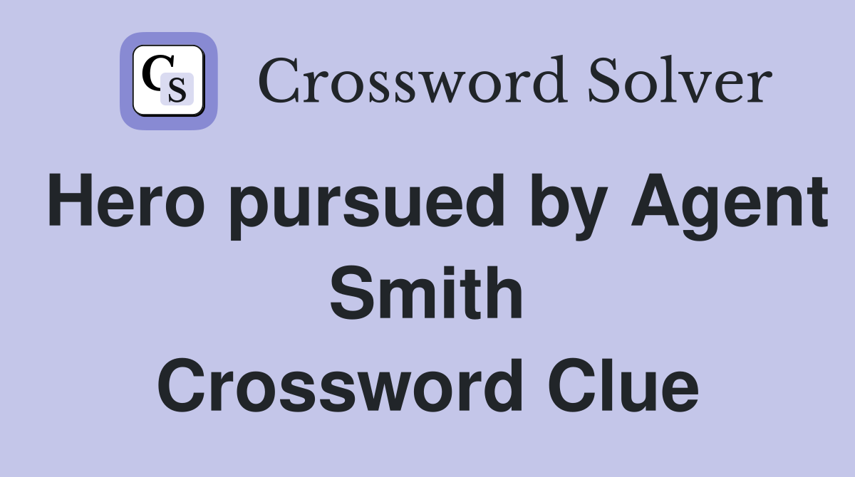 Hero pursued by Agent Smith Crossword Clue