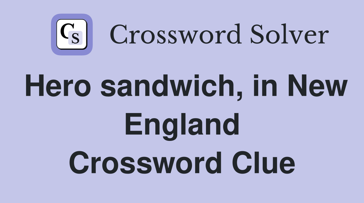 Hero sandwich, in New England Crossword Clue