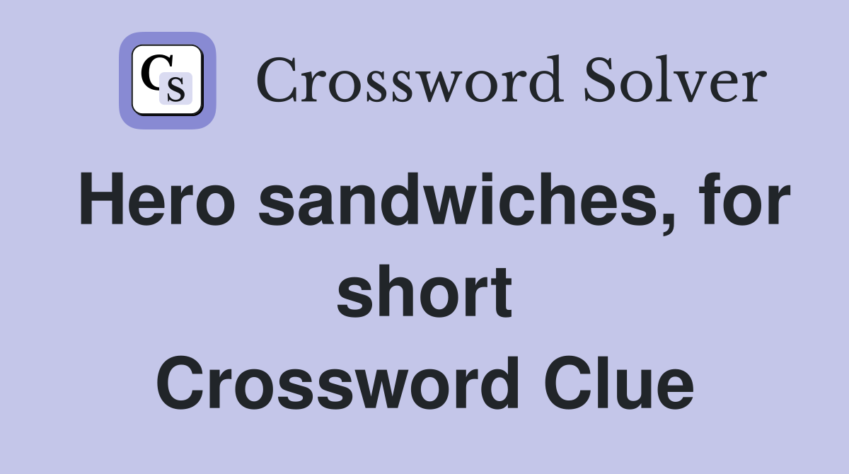 Hero sandwiches, for short Crossword Clue