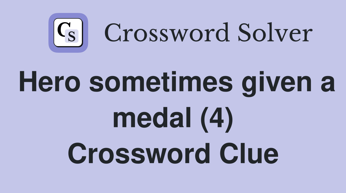 Hero sometimes given a medal (4) Crossword Clue
