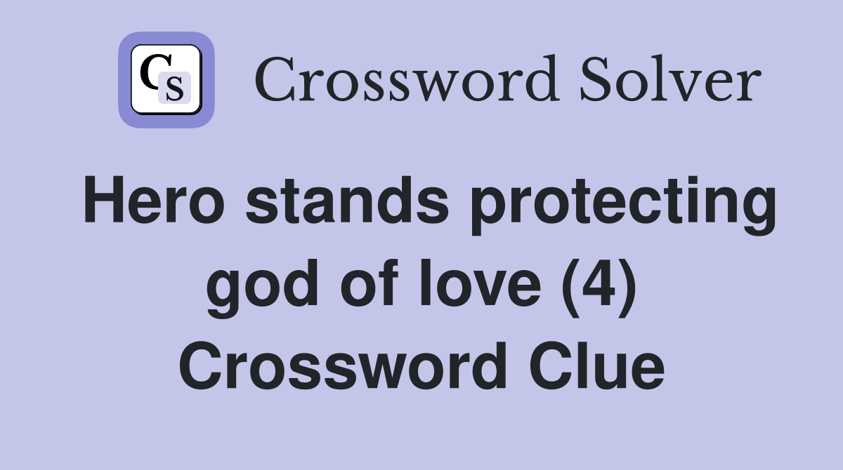 Hero stands protecting god of love (4) Crossword Clue