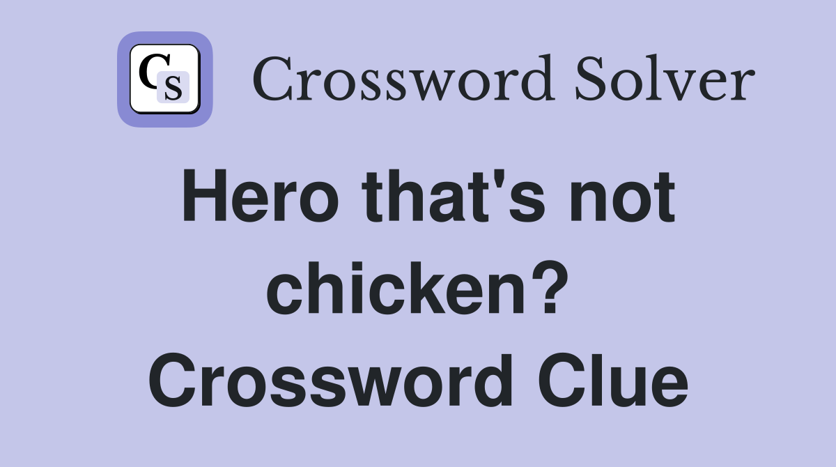 Hero that's not chicken? Crossword Clue