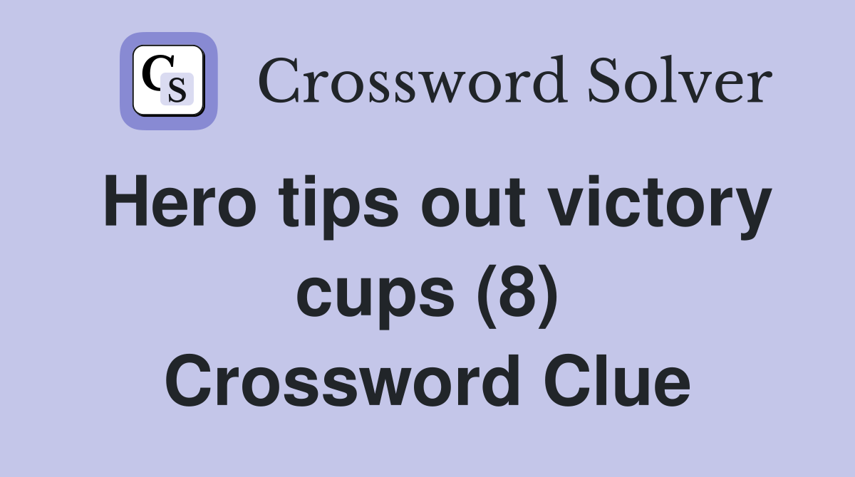 Hero tips out victory cups (8) Crossword Clue