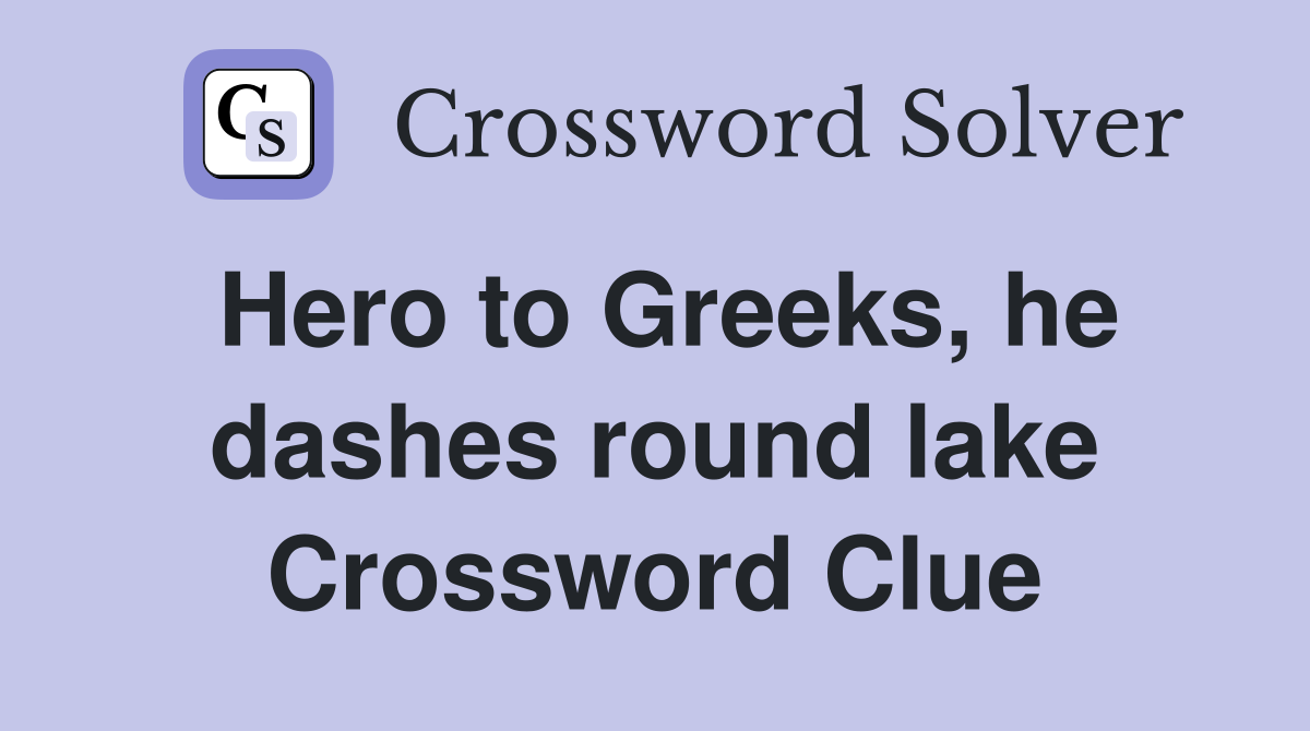 Hero to Greeks, he dashes round lake Crossword Clue