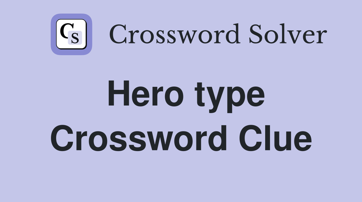 Hero type Crossword Clue