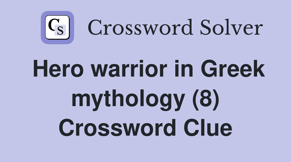 Hero warrior in Greek mythology (8) Crossword Clue