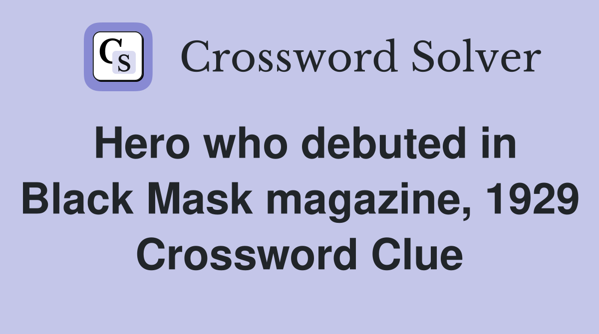Hero who debuted in Black Mask magazine, 1929 Crossword Clue