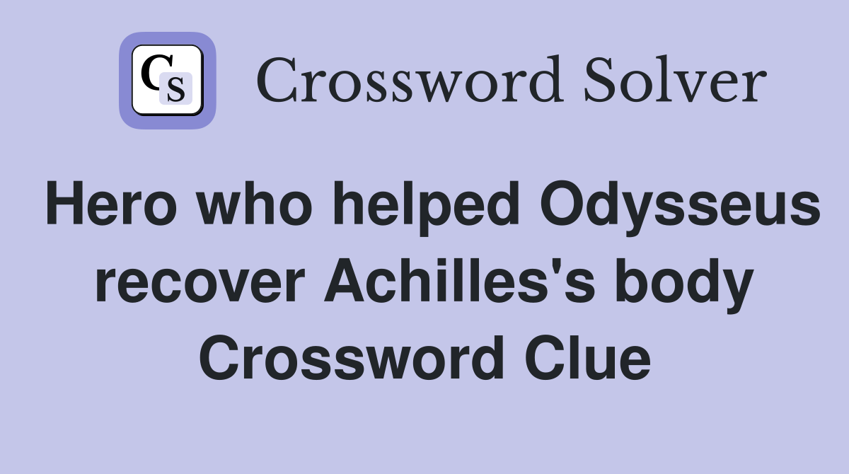 Hero who helped Odysseus recover Achilles's body Crossword Clue